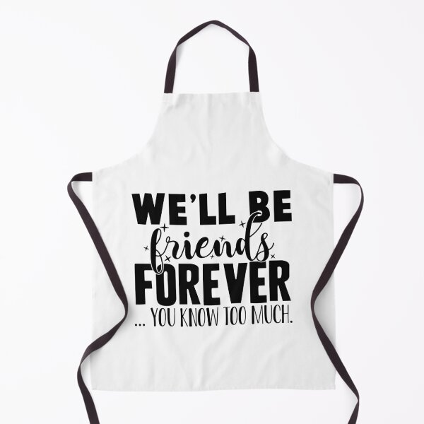 Item preview, We'll Be Friends Forever - You Know Too Much designed and sold by OutfitduJour.
