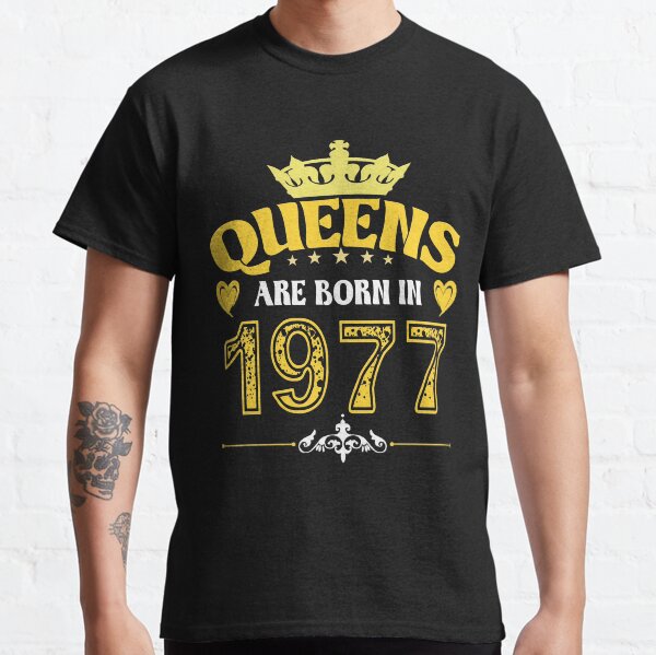 Queens Are Born In 1977 Classic T-Shirt