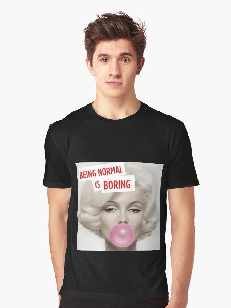 being normal is boring shirt