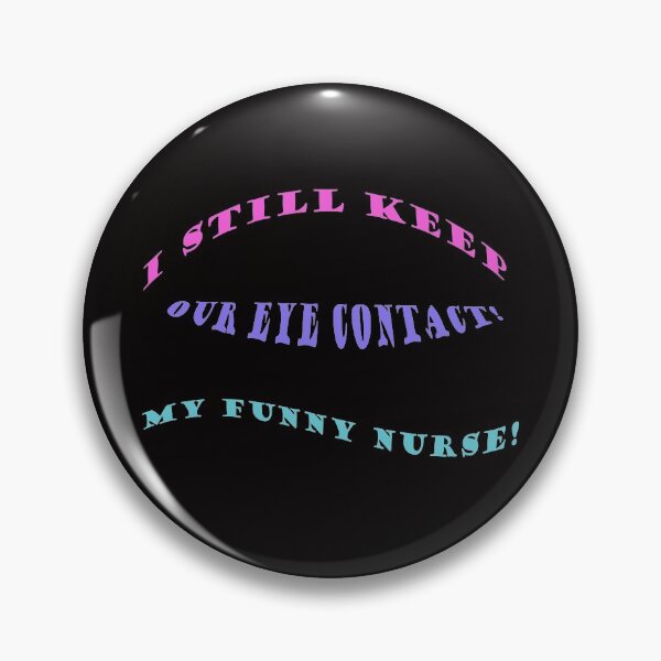 Item preview, I still keep our eye contact, my funny nurse! designed and sold by Viktor Kabbach.