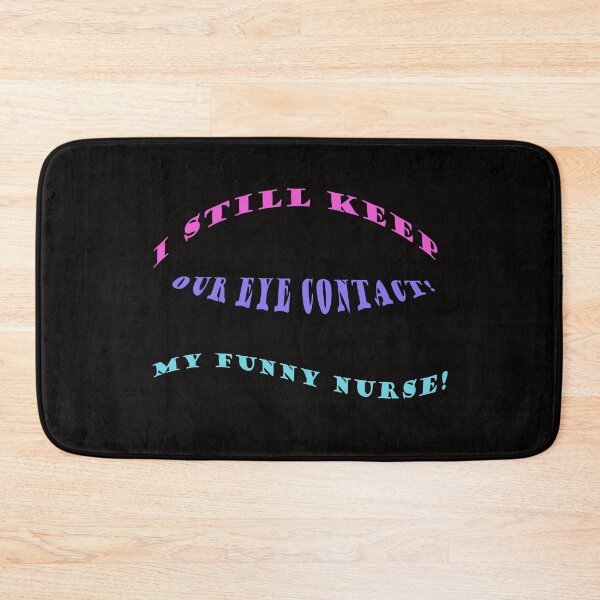 Item preview, I still keep our eye contact, my funny nurse! designed and sold by Viktor Kabbach.