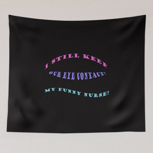 Item preview, I still keep our eye contact, my funny nurse! designed and sold by Viktor Kabbach.