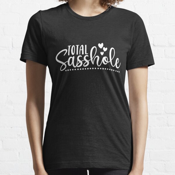 Download Sasshole T Shirts Redbubble