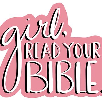 Girl Read Your Bible sticker – The Gospel Changes Everything Shop