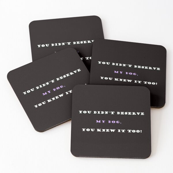 Item preview, You didn't deserve my dog, you knew it too! designed and sold by Viktor Kabbach.