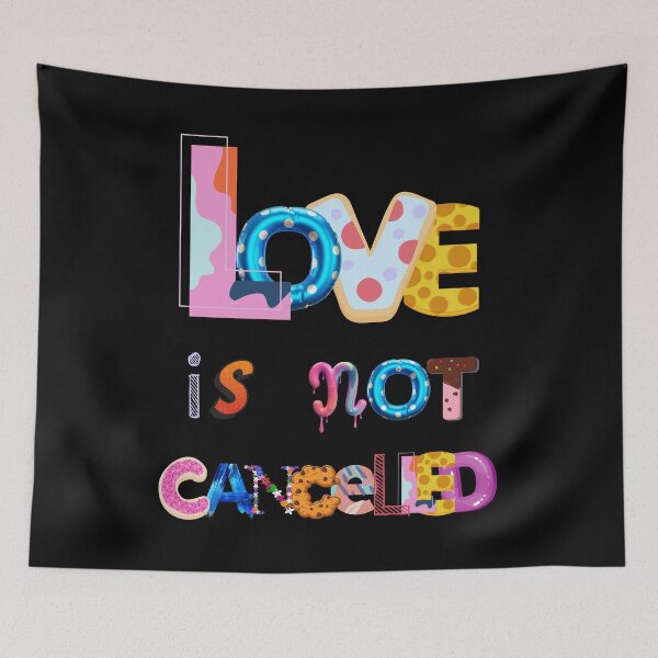 Item preview, LOVE IS NOT CANCELED designed and sold by TeyMank.