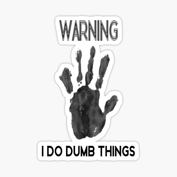 warning-i-do-dumb-things-sticker-for-sale-by-abdouudesigner-redbubble