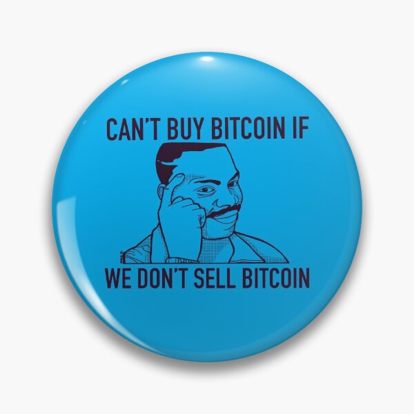 Item preview, Can’t Buy Bitcoin if We Don’t Sell Bitcoin Meme 020821 - KerLZ designed and sold by KerlZ.