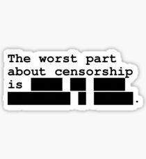 The Worst Part About Censorship Sticker