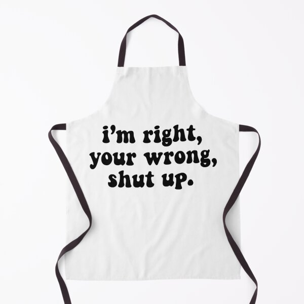 Item preview, I’m right, your wrong, shut up designed and sold by Christiana Nicole.