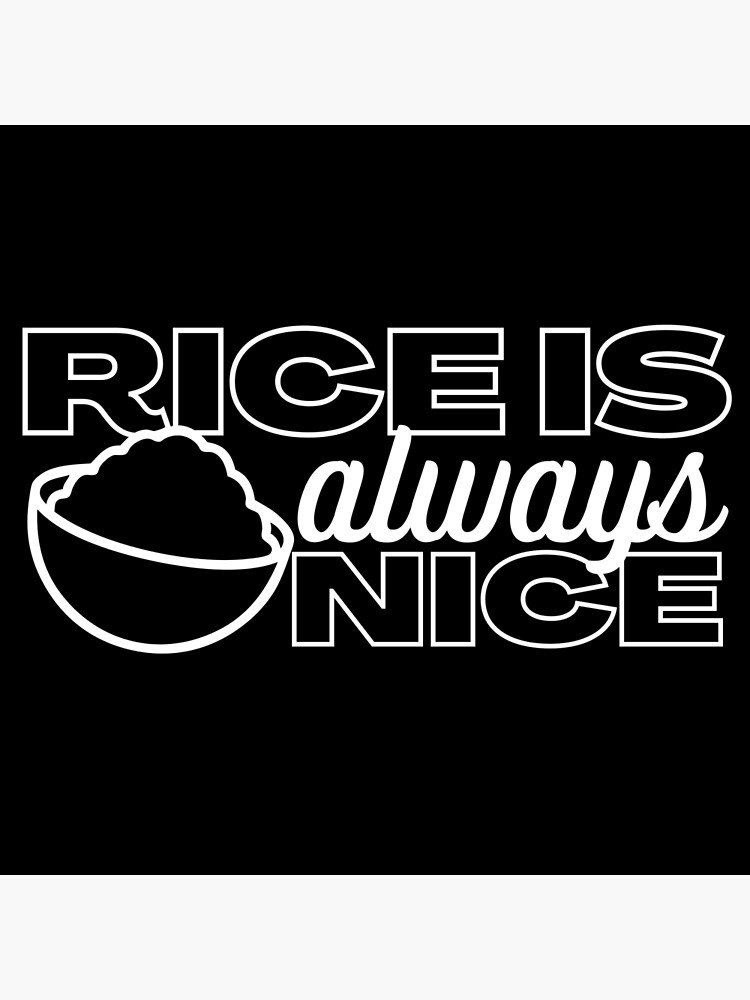 "Rice Is Always Nice Bold White Design " Poster by SweetAndSpice