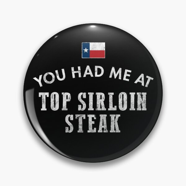 Item preview, You Had Me At Top Sirloin Steak Texas Cattle Beef Grill BBQ designed and sold by twHistory.
