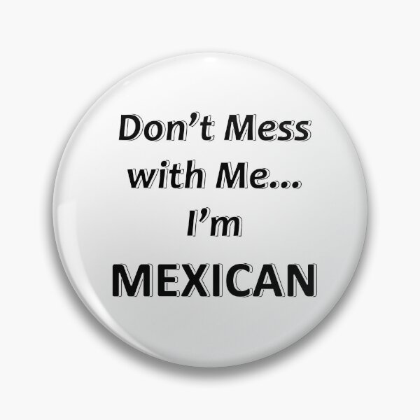 Item preview, Don't Mess with Me I'm a Mexican designed and sold by JWIZZY.