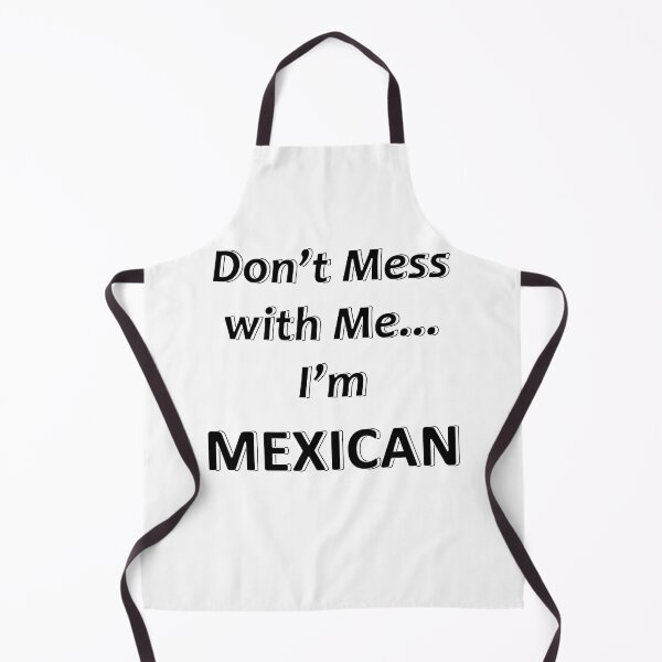 Item preview, Don't Mess with Me I'm a Mexican designed and sold by JWIZZY.