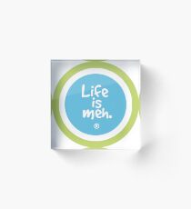 Life is Meh Acrylic Block