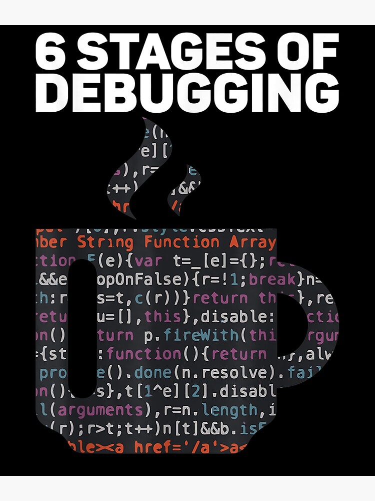 Disover 6 Stages Of Debugging Gift For Coder Premium Matte Vertical Poster