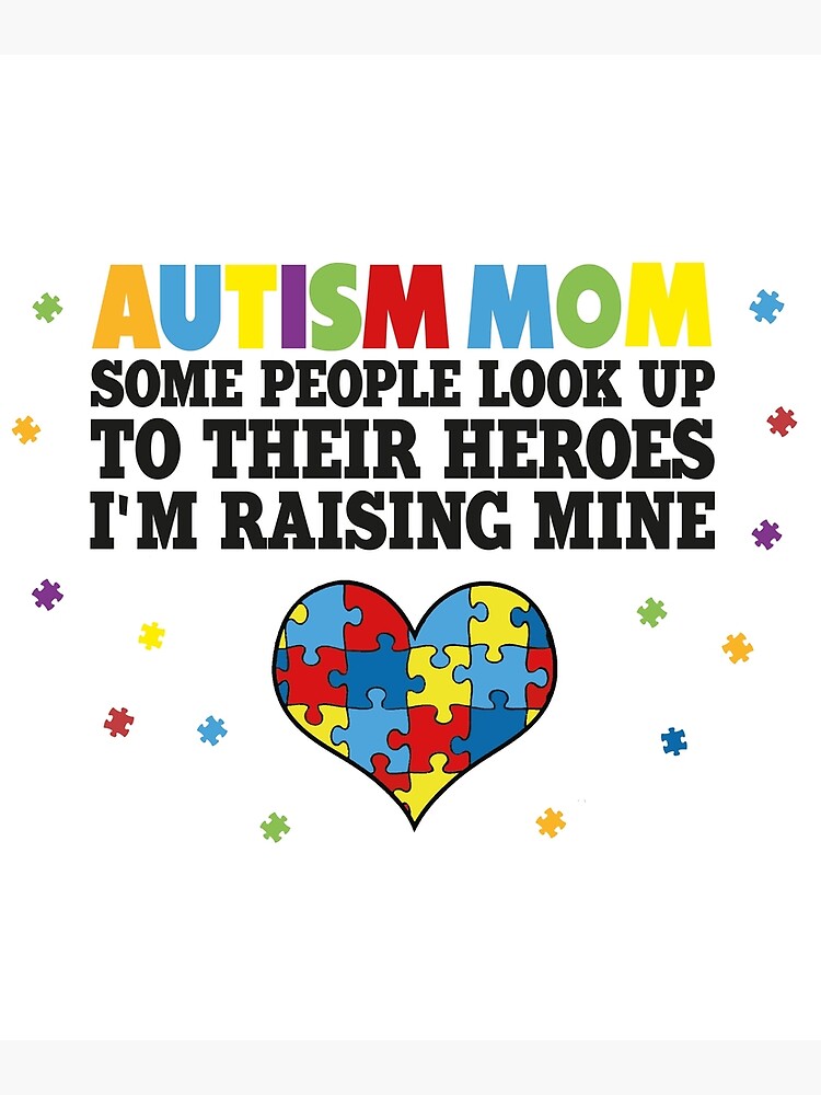 Autism Mom Some People Look Up To Their Heroes I'm Raising Mine : Autism  Awareness Day, Proud Autism Mom | Poster