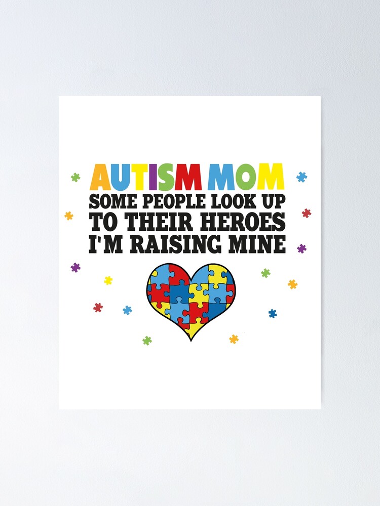 Autism Mom Some People Look Up To Their Heroes I'm Raising Mine : Autism  Awareness Day, Proud Autism Mom | Poster