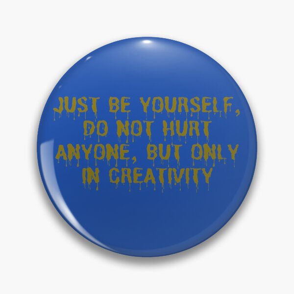 Item preview, JUST BE YOURSELF, DO NOT HURT ANYONE, BUT ONLY IN CREATIVITY designed and sold by GejiShirts.