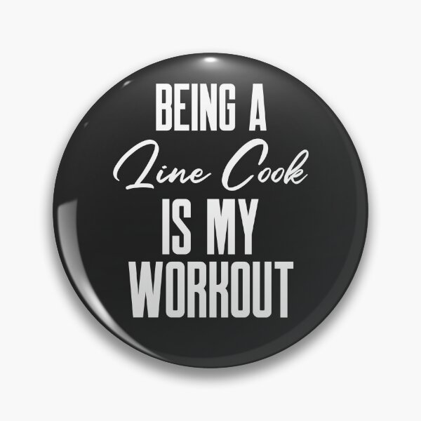 Item preview, Being A Line Cook Is My Workout Chef Gift designed and sold by EricJP.