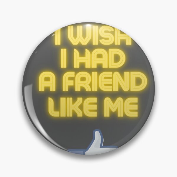 Item preview, I wish i had a friend like me designed and sold by edleon.
