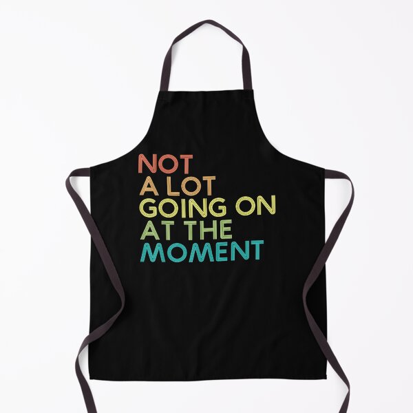 Item preview, Not A Lot Going On At The Moment Funny Men Women Gift designed and sold by ninapfvu.