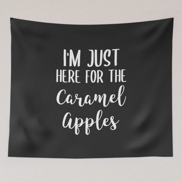 Item preview, I'm Just Here For The Caramel Apples Dessert Gift designed and sold by EricJP.