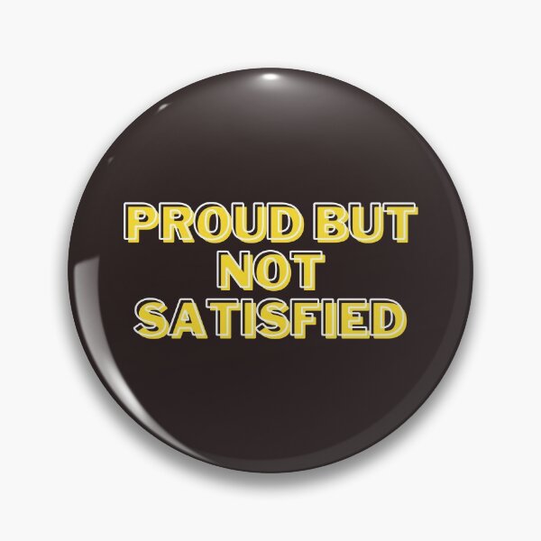 Item preview, Proud but not Satisfied designed and sold by getyourvibeon.