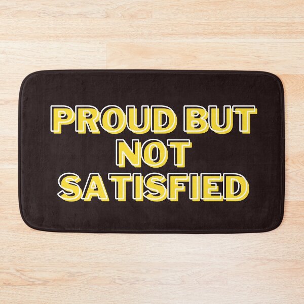 Item preview, Proud but not Satisfied designed and sold by getyourvibeon.