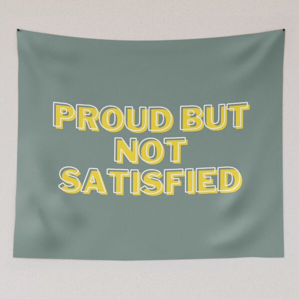 Item preview, Proud but not Satisfied designed and sold by getyourvibeon.