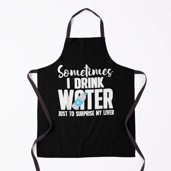 Item preview, Sometimes I Drink Water To Surprise My Liver designed and sold by ninapfvu.