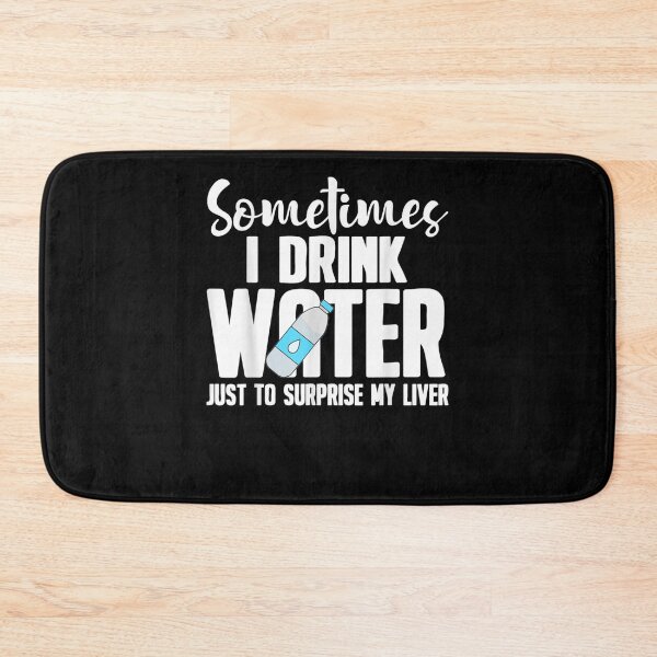 Item preview, Sometimes I Drink Water To Surprise My Liver designed and sold by ninapfvu.