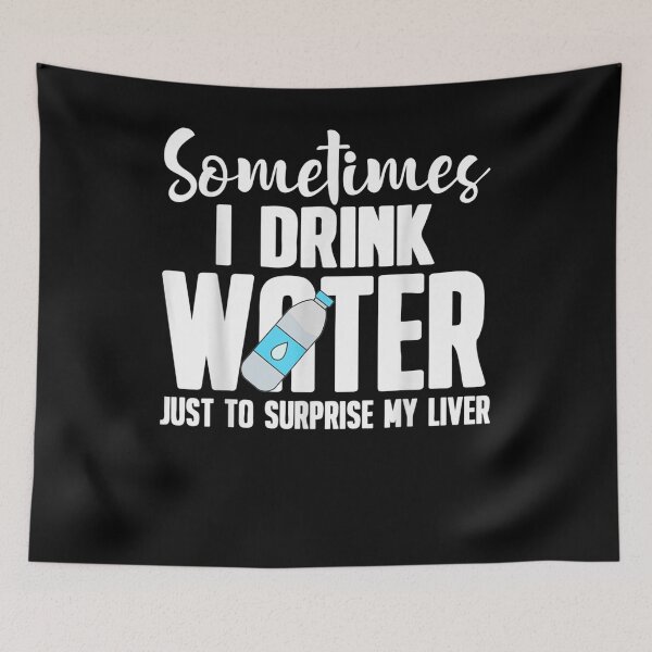 Item preview, Sometimes I Drink Water To Surprise My Liver designed and sold by ninapfvu.