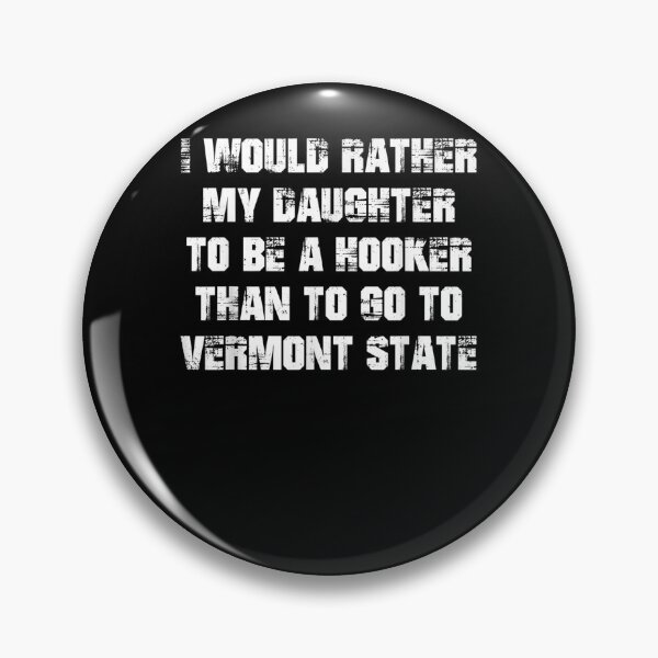 Item preview, My Daughter To Be A Hooker Than To Go To Vermont State designed and sold by ninapfvu.