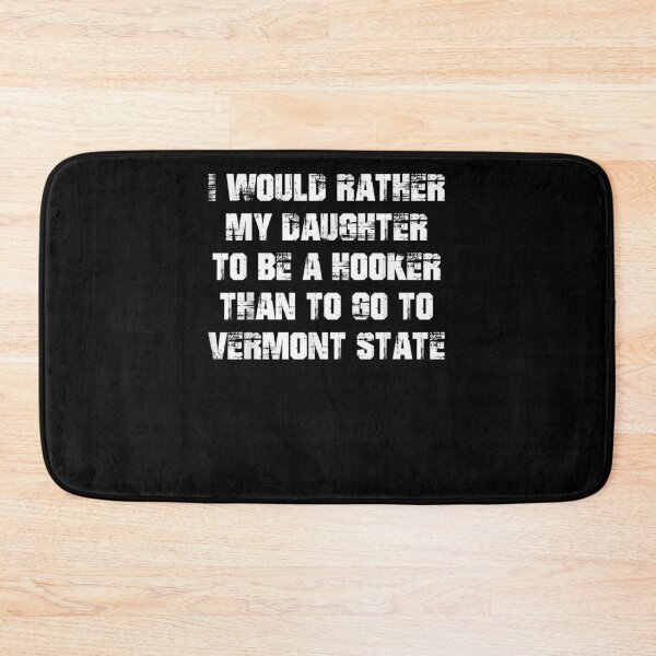 Item preview, My Daughter To Be A Hooker Than To Go To Vermont State designed and sold by ninapfvu.