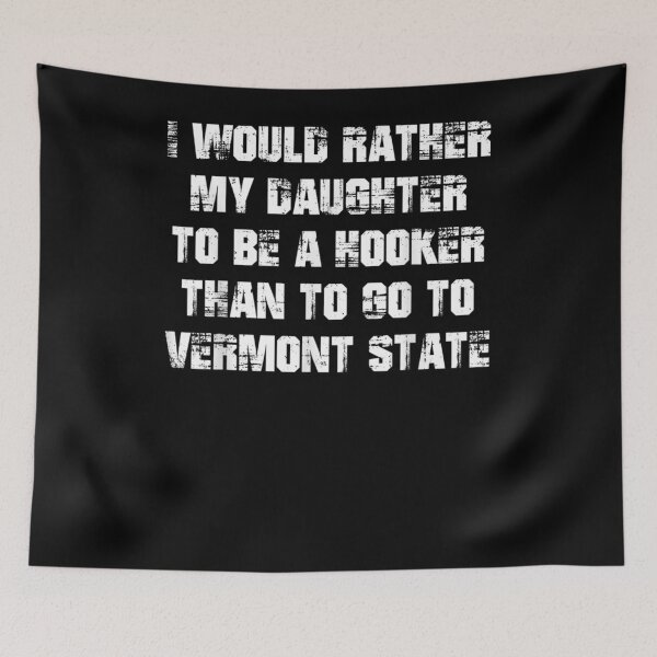 Item preview, My Daughter To Be A Hooker Than To Go To Vermont State designed and sold by ninapfvu.