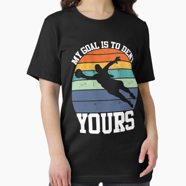 Item preview, My Goal Is To Deny Yours | Women's Soccer designed and sold by GravitiTees.