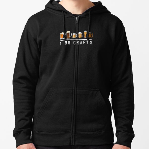 I do Crafts, Funny Brewer & Beer Lover Gift IDea Zipped Hoodie