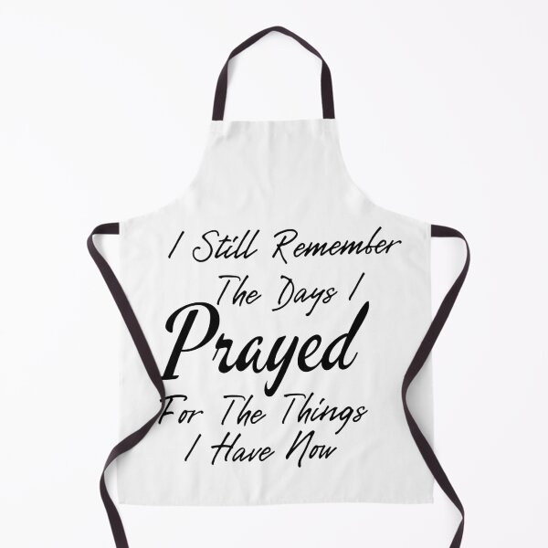 Item preview, Prayer Quotes, I Still Remember The Days i Prayed for The Things i Have Now designed and sold by ds-4.