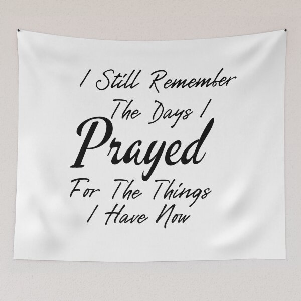 Item preview, Prayer Quotes, I Still Remember The Days i Prayed for The Things i Have Now designed and sold by ds-4.