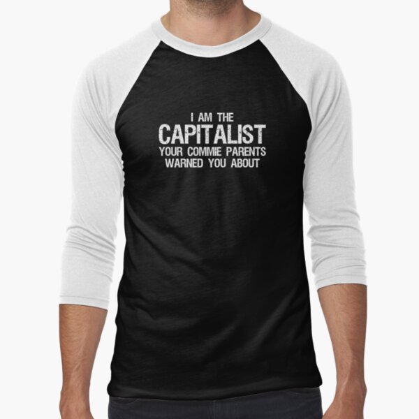 Item preview, I am the Capitalist your commie parents warned you about designed and sold by Styrman.