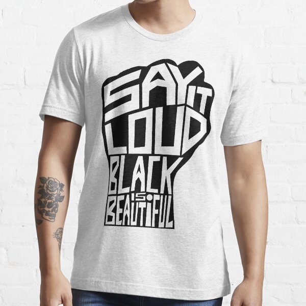 SAY IT LOUD: Black is Beautiful Essential T-Shirt