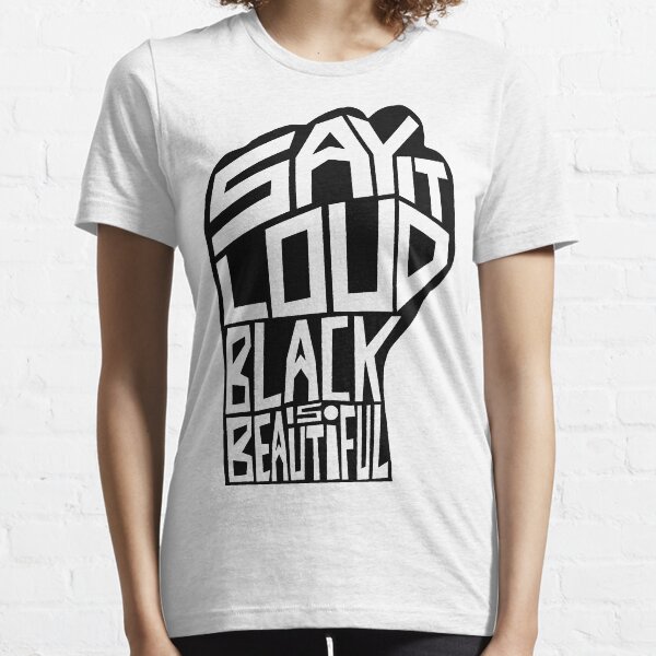 SAY IT LOUD: Black is Beautiful Essential T-Shirt