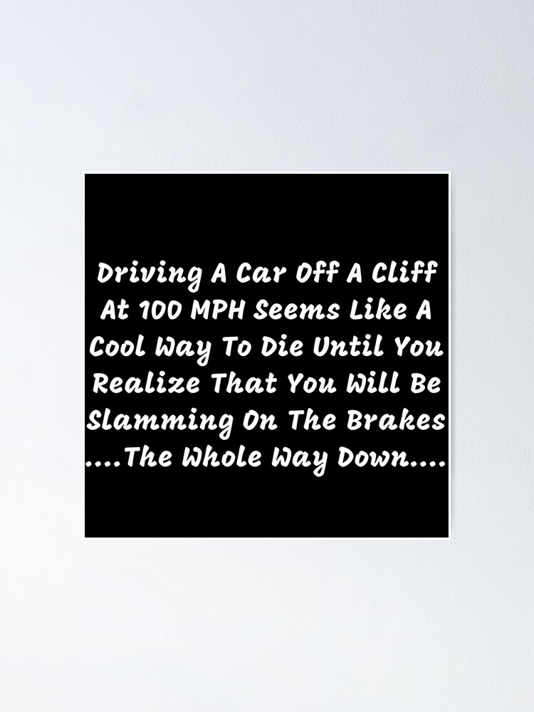 "The Brakes Don't Work Brake Failure Clever Regrets" Poster for Sale by