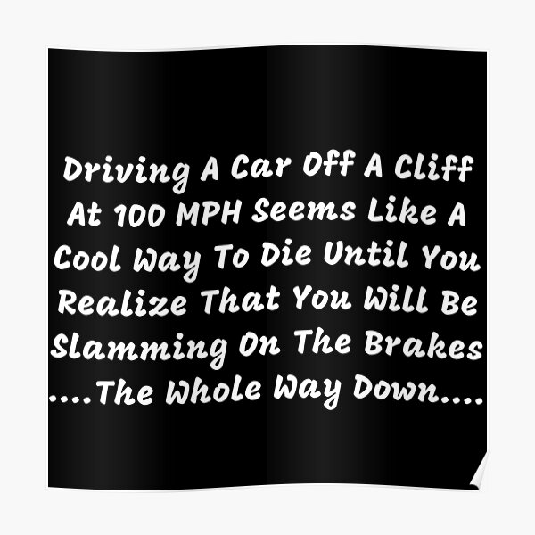 "The Brakes Don't Work Brake Failure Clever Regrets" Poster for Sale by