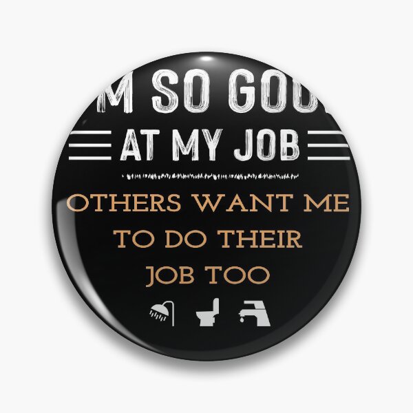 Item preview, I'M SO GOOD AT MY JOB OTHERS WANT ME TO DO THEIR JOB TOO - Funny Plumber designed and sold by NSTeeDesign.