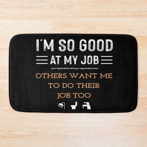 Item preview, I'M SO GOOD AT MY JOB OTHERS WANT ME TO DO THEIR JOB TOO - Funny Plumber designed and sold by NSTeeDesign.