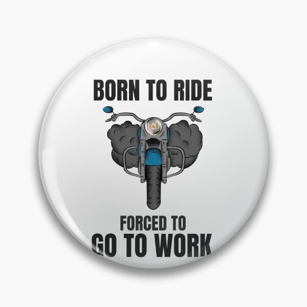 Item preview, BORN TO RIDE FORCED TO GO TO WORK designed and sold by 30-Merch.