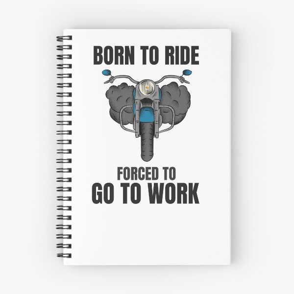 Item preview, BORN TO RIDE FORCED TO GO TO WORK designed and sold by 30-Merch.