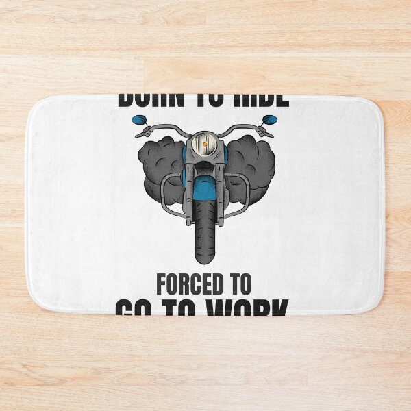 Item preview, BORN TO RIDE FORCED TO GO TO WORK designed and sold by 30-Merch.